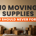 10 Moving Supplies You Should Never Forget